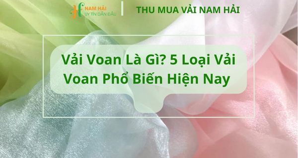 Vải Voan Là Gì? 5 Chất Liệu Vải Voan Phổ Biến Hiện Nay