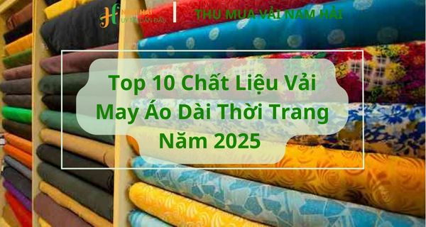10 Chất Liệu Vải May Áo Dài Thời Trang Năm 2025