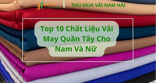 Top 10 vải may quần tây sang trọng thanh lịch cho nam và nữ