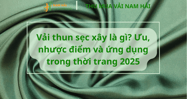 Vải thun sẹc xây là gì? Ưu, nhược điểm và ứng dụng trong thời trang 2025